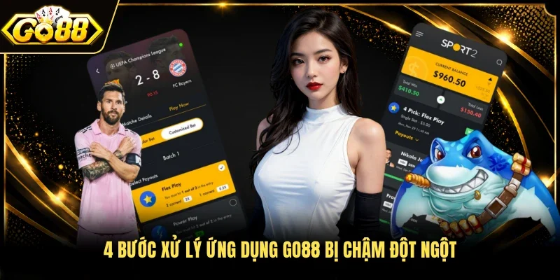 4 bước xử lý ứng dụng Go88 bị chậm đột ngột