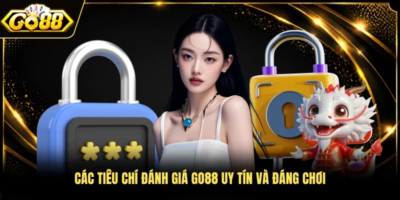Các tiêu chí đánh giá Go88 uy tín và đáng chơi