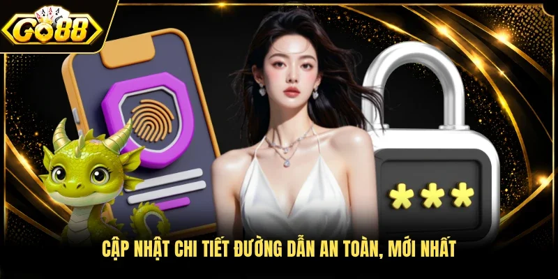 Cập nhật chi tiết đường dẫn an toàn, mới nhất