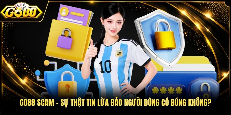 Go88 scam - Sự thật tin lừa đảo người dùng có đúng không?