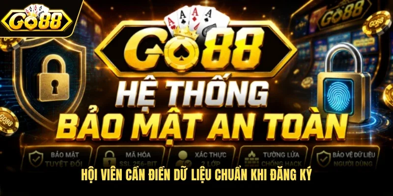 Hội viên cần điền dữ liệu chuẩn khi đăng ký