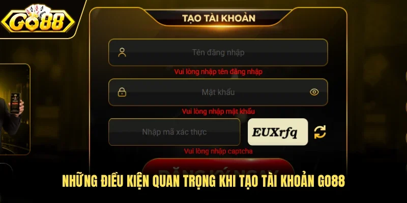 Những điều kiện quan trọng khi tạo tài khoản Go88 