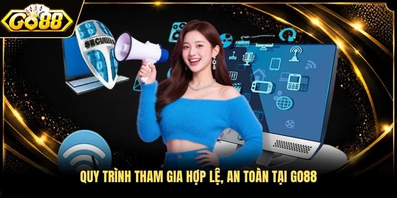 Quy trình tham gia hợp lệ, an toàn tại Go88