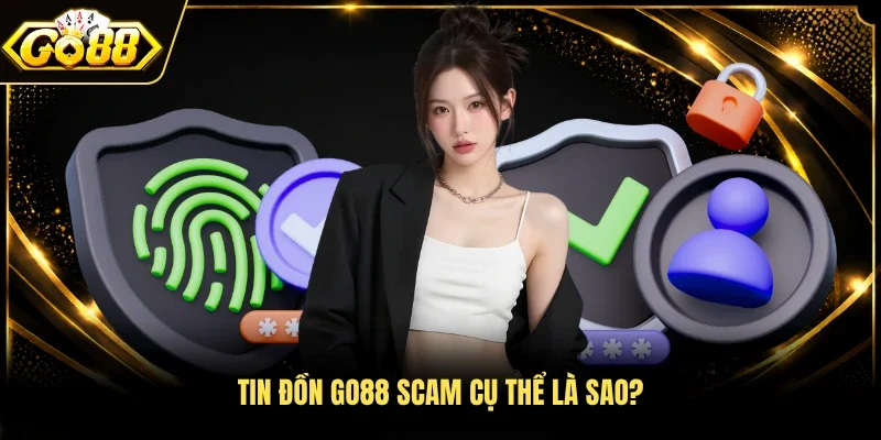 Tin đồn Go88 scam cụ thể là sao? 